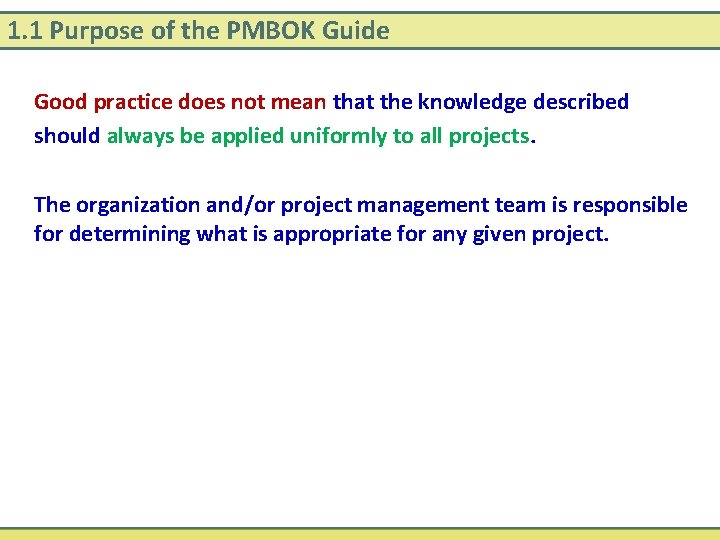 1. 1 Purpose of the PMBOK Guide Good practice does not mean that the