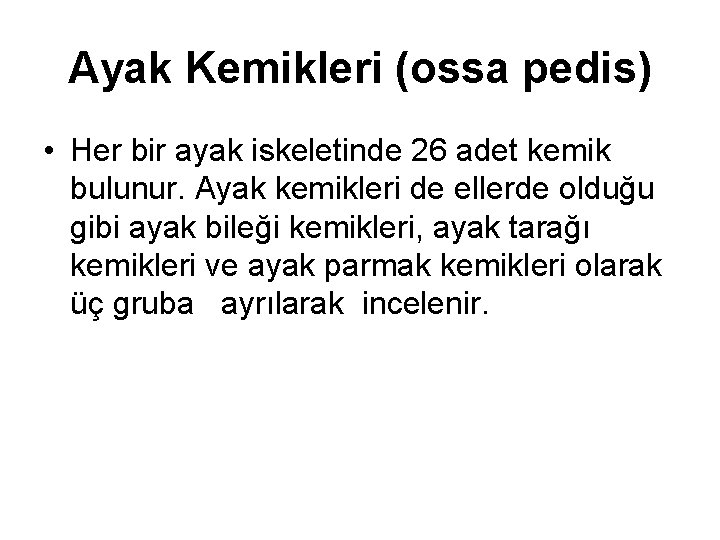 Ayak Kemikleri (ossa pedis) • Her bir ayak iskeletinde 26 adet kemik bulunur. Ayak
