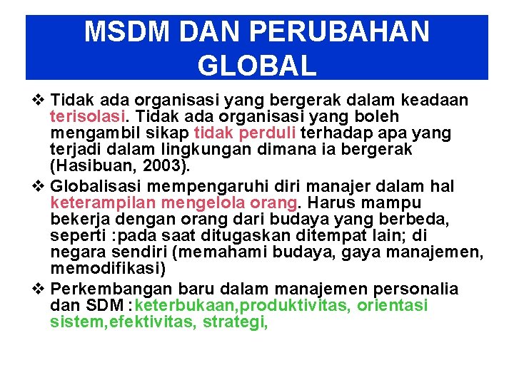 MSDM DAN PERUBAHAN GLOBAL v Tidak ada organisasi yang bergerak dalam keadaan terisolasi. Tidak