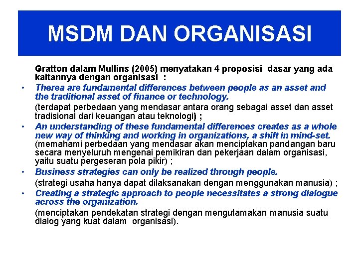 MSDM DAN ORGANISASI • • Gratton dalam Mullins (2005) menyatakan 4 proposisi dasar yang