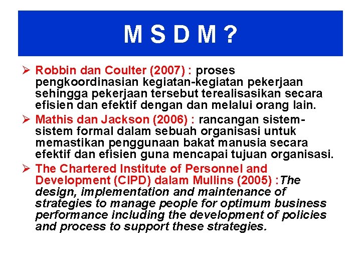 MSDM? Ø Robbin dan Coulter (2007) : proses pengkoordinasian kegiatan-kegiatan pekerjaan sehingga pekerjaan tersebut