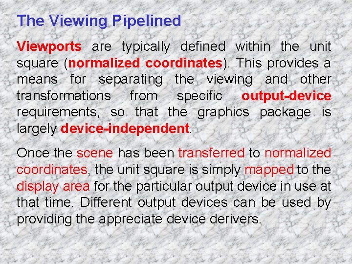 The Viewing Pipelined Viewports are typically defined within the unit square (normalized coordinates). This