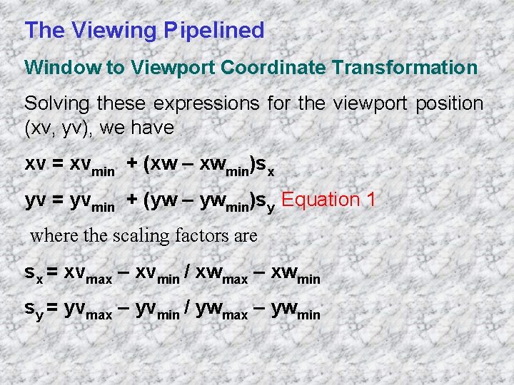 The Viewing Pipelined Window to Viewport Coordinate Transformation Solving these expressions for the viewport