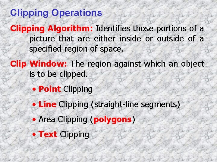 Clipping Operations Clipping Algorithm: Identifies those portions of a picture that are either inside