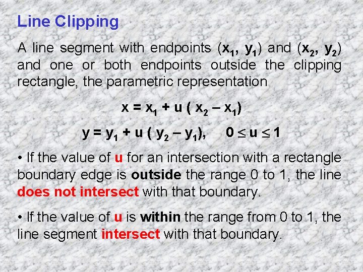 Line Clipping A line segment with endpoints (x 1, y 1) and (x 2,