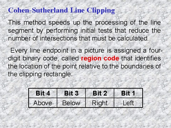 Cohen-Sutherland Line Clipping This method speeds up the processing of the line segment by