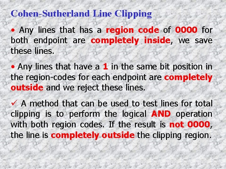Cohen-Sutherland Line Clipping • Any lines that has a region code of 0000 for