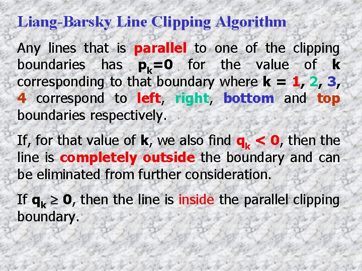 Liang-Barsky Line Clipping Algorithm Any lines that is parallel to one of the clipping