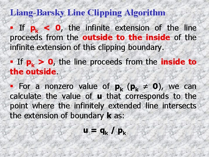 Liang-Barsky Line Clipping Algorithm § If pk < 0, the infinite extension of the