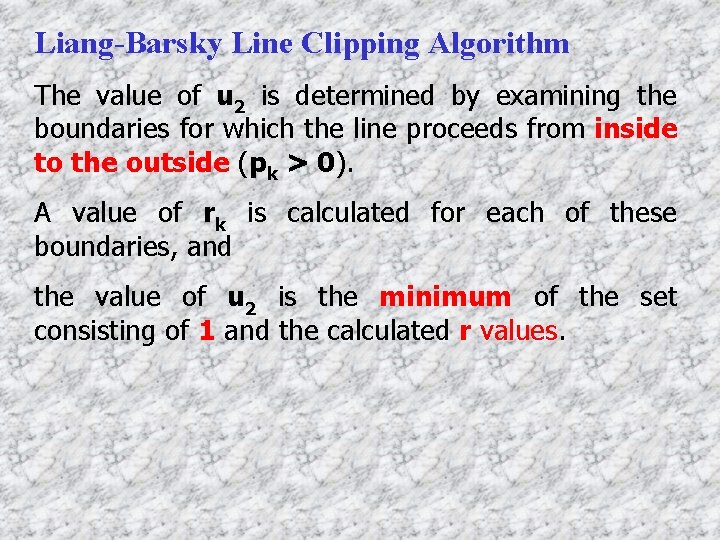 Liang-Barsky Line Clipping Algorithm The value of u 2 is determined by examining the