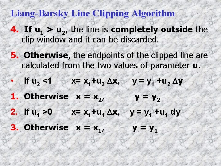 Liang-Barsky Line Clipping Algorithm 4. If u 1 > u 2, the line is