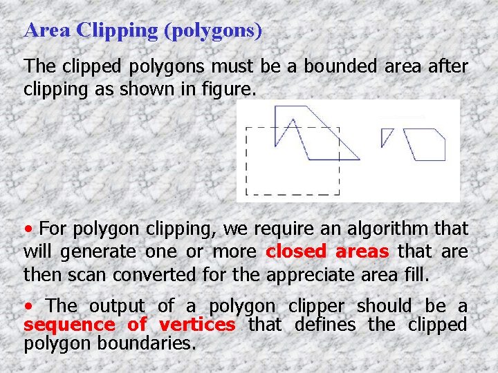 Area Clipping (polygons) The clipped polygons must be a bounded area after clipping as