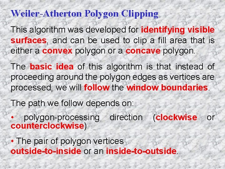 Weiler-Atherton Polygon Clipping This algorithm was developed for identifying visible surfaces, and can be