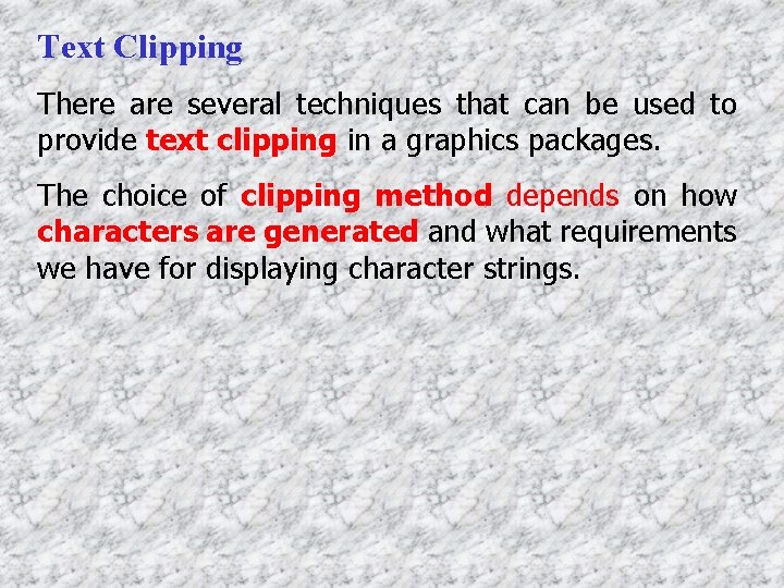 Text Clipping There are several techniques that can be used to provide text clipping