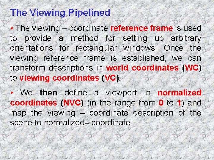 The Viewing Pipelined • The viewing – coordinate reference frame is used to provide