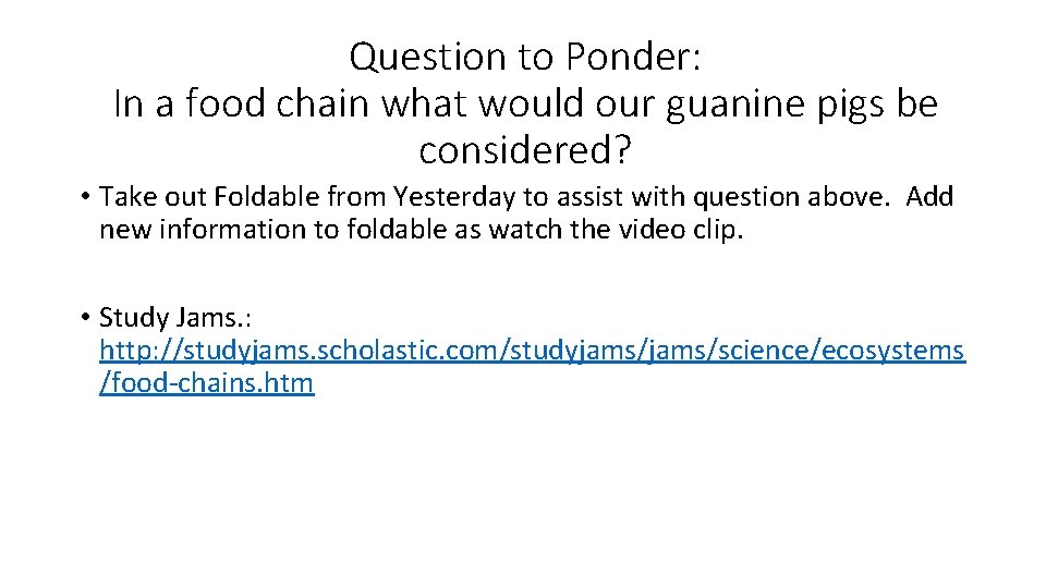 Question to Ponder: In a food chain what would our guanine pigs be considered?