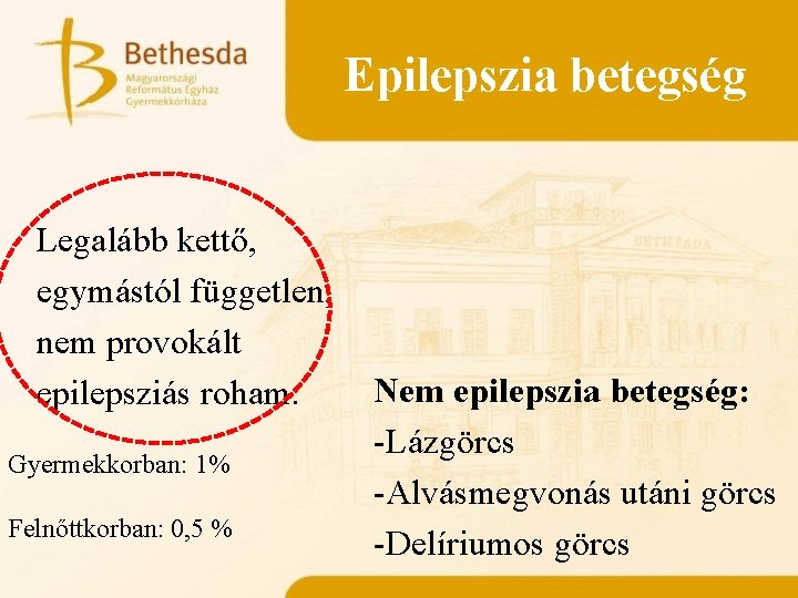 Epilepszia betegség Legalább kettő, egymástól független, nem provokált epilepsziás roham. Gyermekkorban: 1% Felnőttkorban: 0,