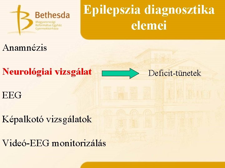 Epilepszia diagnosztika elemei Anamnézis Neurológiai vizsgálat EEG Képalkotó vizsgálatok Videó-EEG monitorizálás Deficit-tünetek 