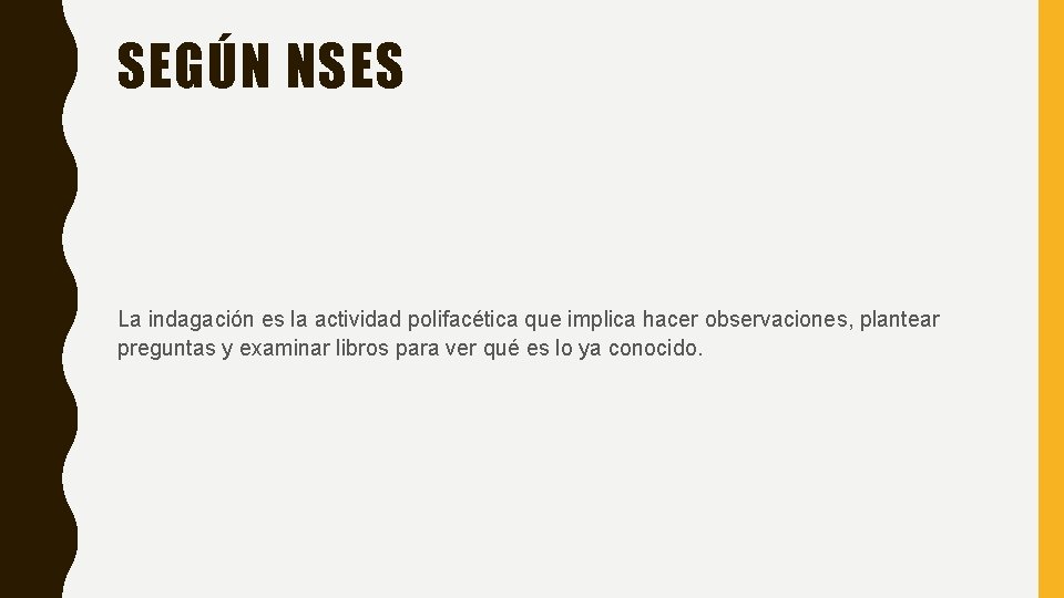 SEGÚN NSES La indagación es la actividad polifacética que implica hacer observaciones, plantear preguntas