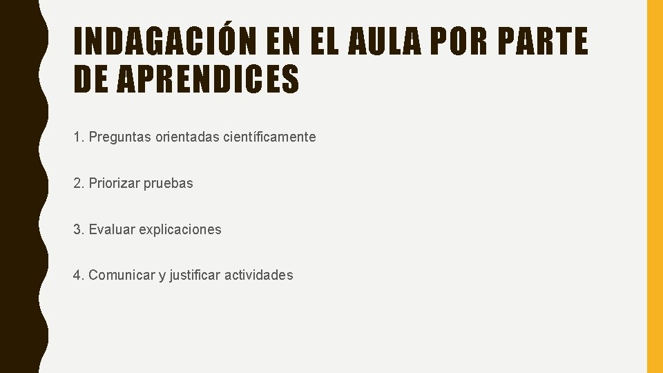 INDAGACIÓN EN EL AULA POR PARTE DE APRENDICES 1. Preguntas orientadas científicamente 2. Priorizar