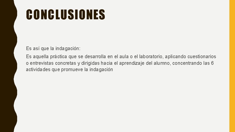 CONCLUSIONES Es así que la indagación: Es aquella práctica que se desarrolla en el