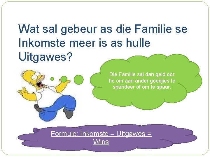 Wat sal gebeur as die Familie se Inkomste meer is as hulle Uitgawes? Die