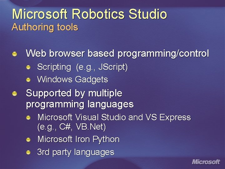 Microsoft Robotics Studio Authoring tools Web browser based programming/control Scripting (e. g. , JScript)