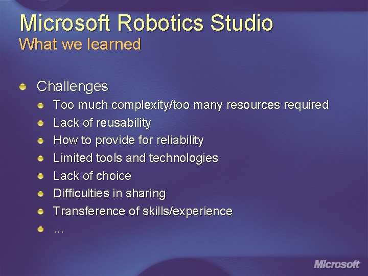 Microsoft Robotics Studio What we learned Challenges Too much complexity/too many resources required Lack