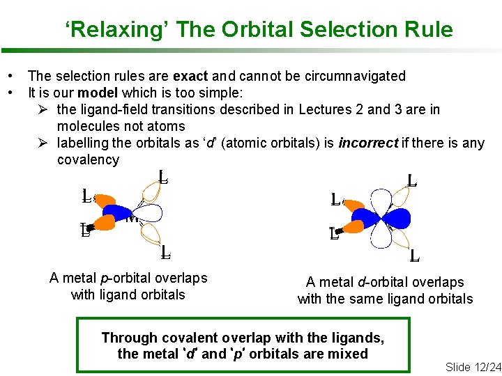 ‘Relaxing’ The Orbital Selection Rule • • The selection rules are exact and cannot