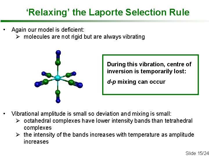 ‘Relaxing’ the Laporte Selection Rule • Again our model is deficient: Ø molecules are