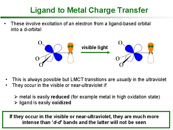 Ligand to Metal Charge Transfer • These involve excitation of an electron from a