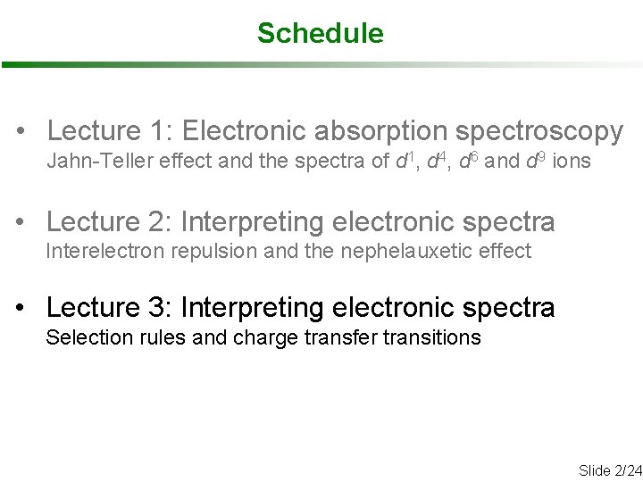 Schedule • Lecture 1: Electronic absorption spectroscopy Jahn-Teller effect and the spectra of d