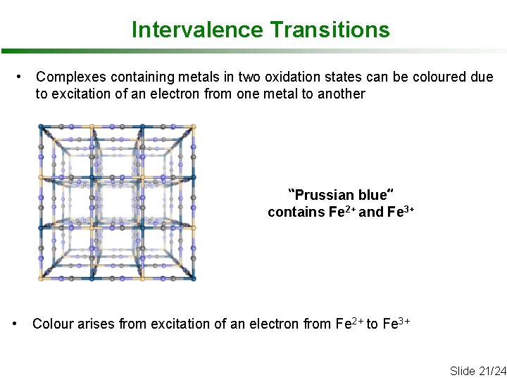 Intervalence Transitions • Complexes containing metals in two oxidation states can be coloured due