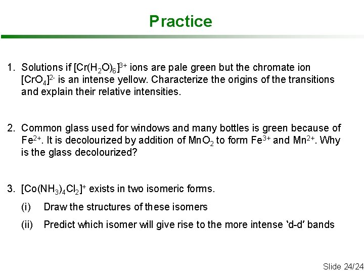 Practice 1. Solutions if [Cr(H 2 O)6]3+ ions are pale green but the chromate