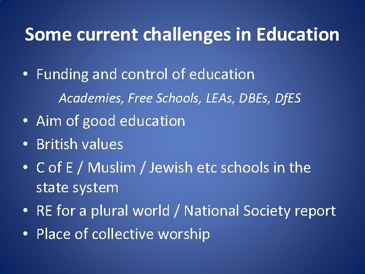 Some current challenges in Education • Funding and control of education Academies, Free Schools,