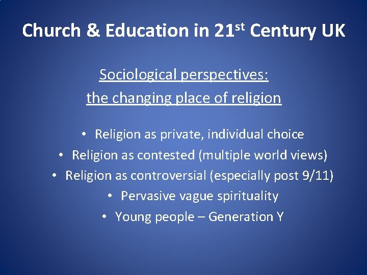 Church & Education in 21 st Century UK Sociological perspectives: the changing place of
