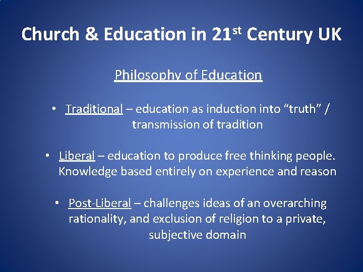 Church & Education in 21 st Century UK Philosophy of Education • Traditional –