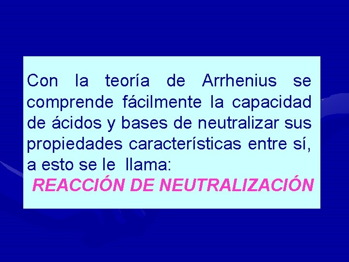 Con la teoría de Arrhenius se comprende fácilmente la capacidad de ácidos y bases