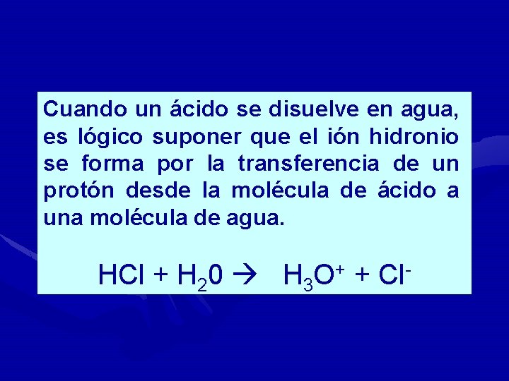 Cuando un ácido se disuelve en agua, es lógico suponer que el ión hidronio