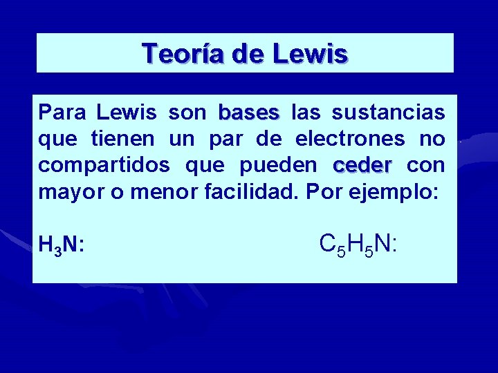 Teoría de Lewis Para Lewis son bases las sustancias que tienen un par de