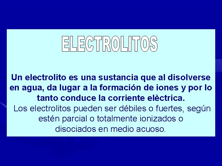 Un electrolito es una sustancia que al disolverse en agua, da lugar a la