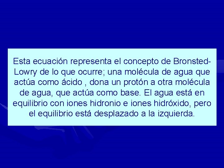 Esta ecuación representa el concepto de Bronsted. Lowry de lo que ocurre; una molécula