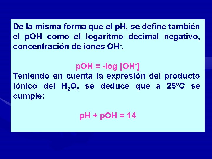 De la misma forma que el p. H, se define también el p. OH