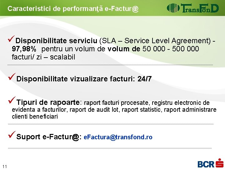 Caracteristici de performanţă e-Factur@ üDisponibilitate serviciu (SLA – Service Level Agreement) 97, 98% pentru Caracteristici de performanţă e-Factur@ üDisponibilitate serviciu (SLA – Service Level Agreement) 97, 98% pentru