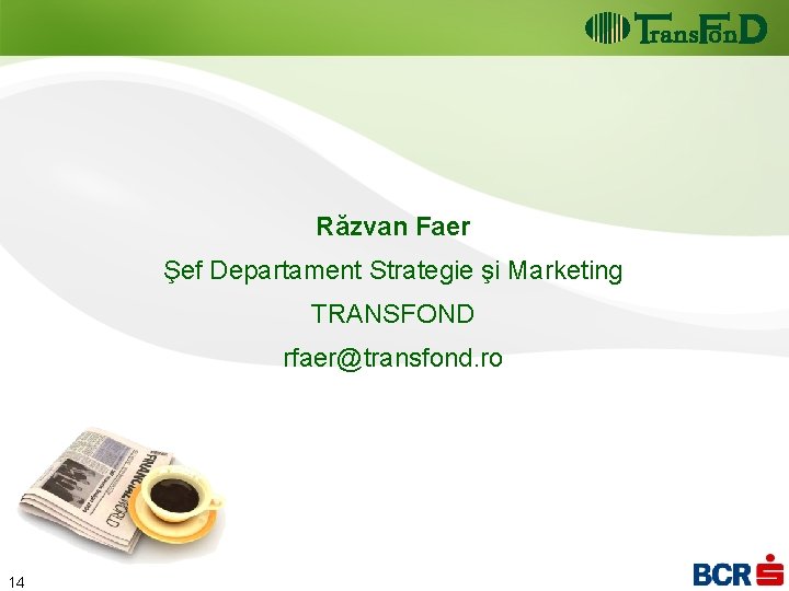 Răzvan Faer Şef Departament Strategie şi Marketing TRANSFOND rfaer@transfond. ro 1 14 Răzvan Faer Şef Departament Strategie şi Marketing TRANSFOND rfaer@transfond. ro 1 14