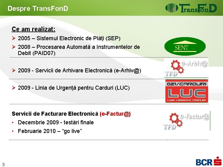 Despre Trans. Fon. D Ce am realizat: Ø 2005 – Sistemul Electronic de Plăţi Despre Trans. Fon. D Ce am realizat: Ø 2005 – Sistemul Electronic de Plăţi