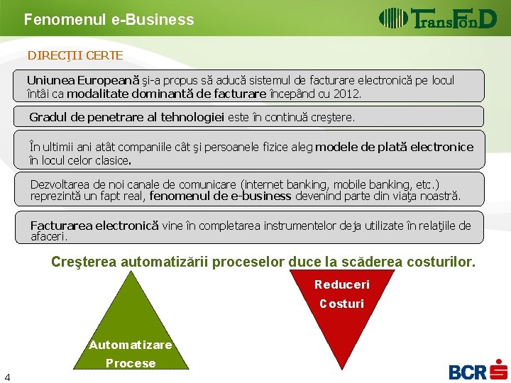 Fenomenul e-Business DIRECŢII CERTE Uniunea Europeană şi-a propus să aducă sistemul de facturare electronică Fenomenul e-Business DIRECŢII CERTE Uniunea Europeană şi-a propus să aducă sistemul de facturare electronică