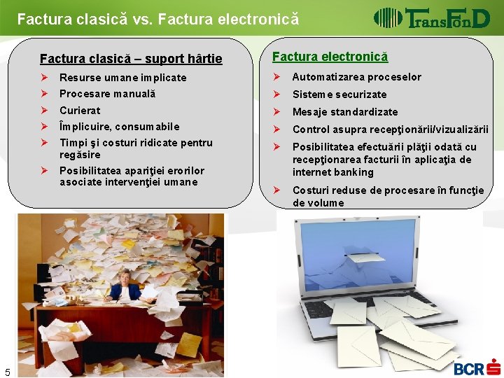 Factura clasică vs. Factura electronică Factura clasică – suport hârtie Factura electronică Ø Resurse Factura clasică vs. Factura electronică Factura clasică – suport hârtie Factura electronică Ø Resurse