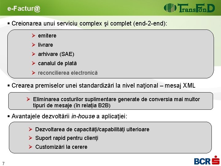 e-Factur@ § Creionarea unui serviciu complex şi complet (end-2 -end): Ø emitere Ø livrare e-Factur@ § Creionarea unui serviciu complex şi complet (end-2 -end): Ø emitere Ø livrare