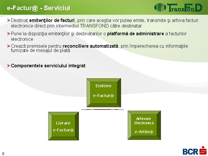 e-Factur@ - Serviciul Ø Destinat emitenţilor de facturi, prin care aceştia vor putea emite, e-Factur@ - Serviciul Ø Destinat emitenţilor de facturi, prin care aceştia vor putea emite,